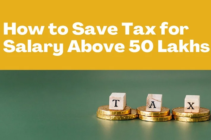 How to Save Tax for Salary above 50 Lakhs