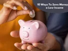 10 Ways To Save Money on a Low Income