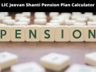 LIC Jeevan Shanti Pension Plan Calculator