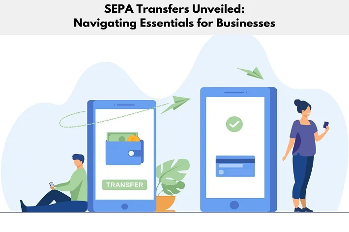 SEPA Transfers Unveiled Navigating Essentials for Businesses