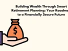 Building Wealth Through Smart Retirement Planning