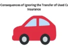 7 Consequences of Ignoring the Transfer of Used Car Insurancea